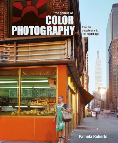 The Genius of Color Photography: From the Autochrome to the Digital Age by Pamela Roberts