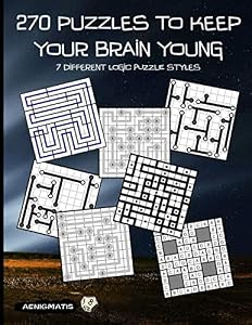 270 Puzzles to keep your Brain Young: 7 different logic puzzle styles by Aenigmatis