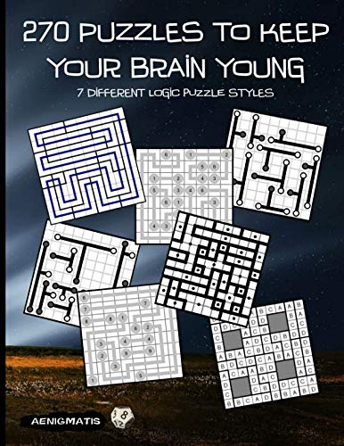 270 Puzzles to keep your Brain Young: 7 different logic puzzle styles by Aenigmatis
