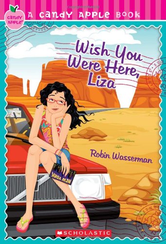 Candy Apple #25: Wish You Were Here, Liza by Robin Wasserman