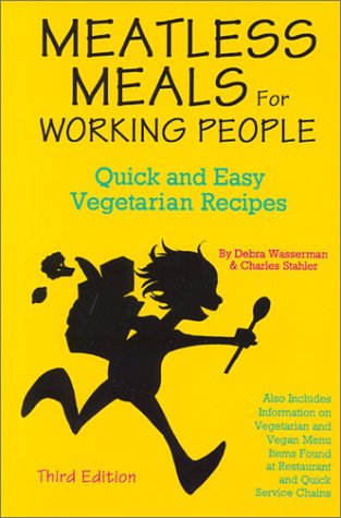 Meatless Meals for Working People : Quick and Easy Vegetarian Recipes by Debra Wasserman