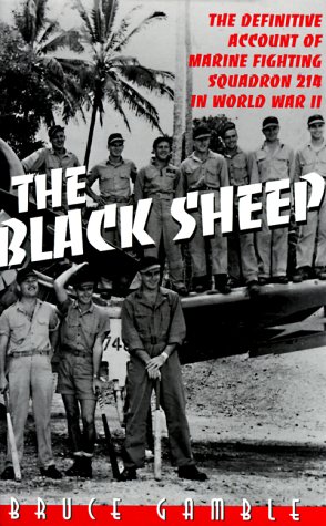 Black Sheep: The Definitive Account of Marine Fighting Squadron 214 in World War II by Bruce Gamble