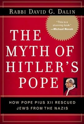The Myth of Hitler's Pope: Pope Pius XII And His Secret War Against Nazi Germany