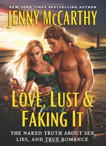 Love, Lust &amp; Faking It: The Naked Truth About Sex, Lies, and True Romance by Jenny McCarthy