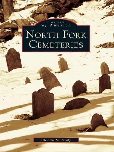 North Fork Cemeteries (Images of America) by Clement M. Healy