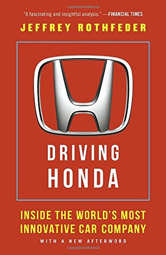 Driving Honda: Inside the World's Most Innovative Car Company by Jeffrey Rothfeder