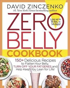 Zero Belly Cookbook: 150+ Delicious Recipes to Flatten Your Belly, Turn Off Your Fat Genes, and Help Keep You Lean for Life!