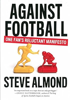 Against Football: One Fan's Reluctant Manifesto