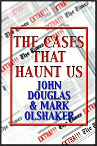 The Cases That Haunt Us: From Jack The Ripper To Jon Benet Ransey, The by John/Olshaker, Mark Douglas