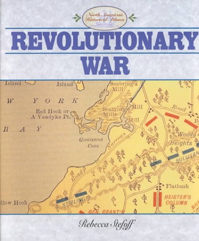 The Revolutionary War (North American Historical Atlases) by Rebecca Stefoff