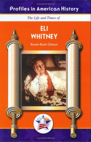 Eli Whitney (Profiles in American History) (Profiles in American History (Mitchell Lane)) by Karen Bush Gibson