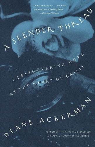 A Slender Thread: Rediscovering Hope at the Heart of Crisis by Diane Ackerman