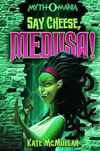 Say Cheese, Medusa! by Kate McMullan