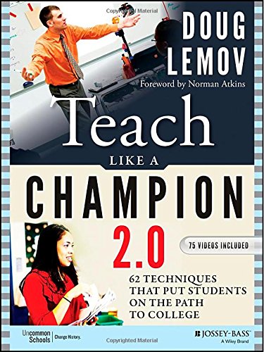 Teach Like a Champion 2.0: 62 Techniques that Put Students on the Path to College by Doug Lemov