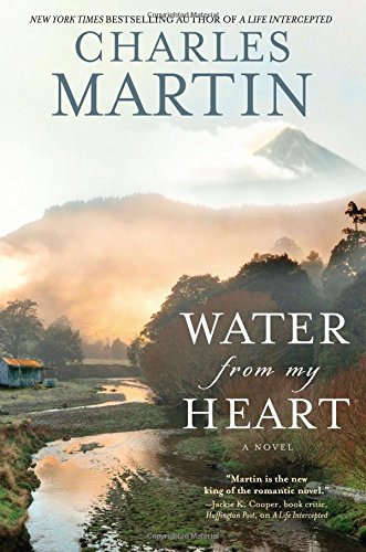 Water from My Heart: A Novel by Charles Martin