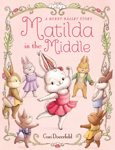 Matilda in the Middle: A Bunny Ballet Story by Cori Doerrfeld