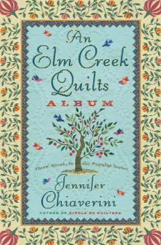 An Elm Creek Quilts Album: The Runaway Quilt/The Quilter's Legacy/The Master Quilter (Elm Creek Quilts Series 4-6) by Jennifer Chiaverini
