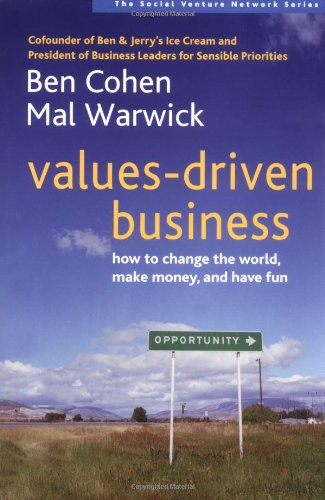 Values-Driven Business: How to Change the World, Make Money, and Have Fun (Social Venture Network) by Mal Warwick