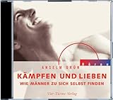 Kämpfen und lieben. CD: Wie Männer zu sich selbst finden - Anselm Grün