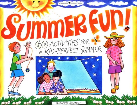 Summer Fun!: 60 Activities for a Kid-Perfect Summer (Williamson Kids Can Books)