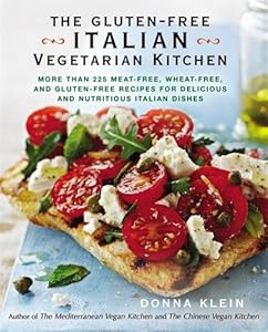 The Gluten-Free Italian Vegetarian Kitchen: More Than 225 Meat-Free, Wheat-Free, and Gluten-Free Recipes for Delicious and N utricious Italian Dishes
