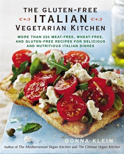 The Gluten-Free Italian Vegetarian Kitchen: More Than 225 Meat-Free, Wheat-Free, and Gluten-Free Recipes for Delicious and N utricious Italian Dishes by Donna Klein