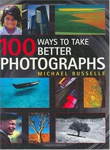 100 Ways to Take Better Photographs