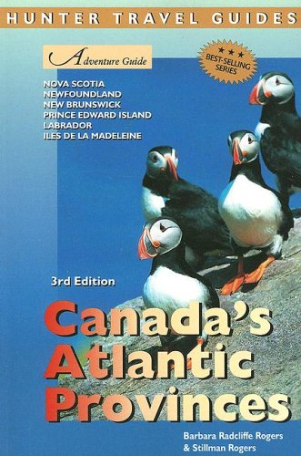 Adventure Guide to Canada's Atlantic Provinces: Nova Scotia, Newfoundland, New Brunswick, Prince Edward Island, Labrador, Iles de la Madeleine (Adventure Guide Series) by Barbara Radcliffe Rogers