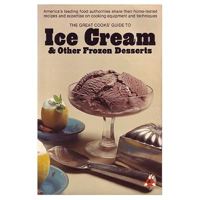 The Great Cooks' Guide to Ice Cream & Other Frozen Desserts: America's leading food authorities share their home-tested recipes and expertise on cooking equipment and techniques (Great Cooks' Library)