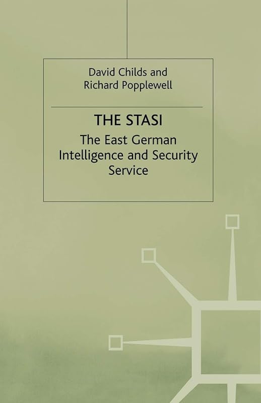 The Stasi: The East German Intelligence and Security Service (East German Intelligence and Security Service, 1917-89) by David Childs