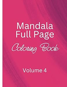 Mandala Full Page Coloring Book - Volume 4: Designs to Engage Your Mind and Melt Stress Away (Mandala Full Page Coloring Books)