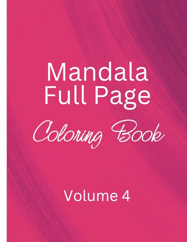 Mandala Full Page Coloring Book - Volume 4: Designs to Engage Your Mind and Melt Stress Away (Mandala Full Page Coloring Books) by Sweetie Pie