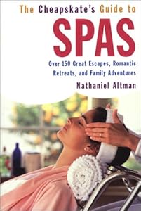 The Cheapskate's Guide to Spas: Over 150 Great Escapes, Romantic Retreats, and Family Adventures