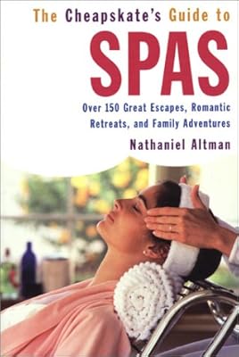 The Cheapskate's Guide to Spas: Over 150 Great Escapes, Romantic Retreats, and Family Adventures