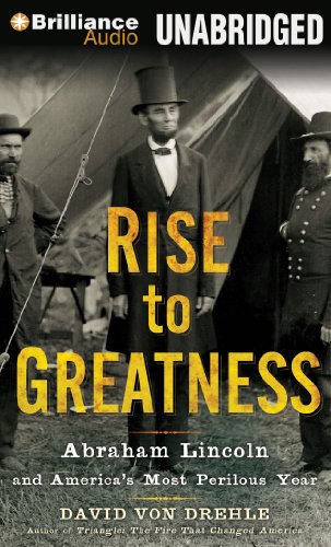 Rise to Greatness: Abraham Lincoln and America's Most Perilous Year by David Von Drehle