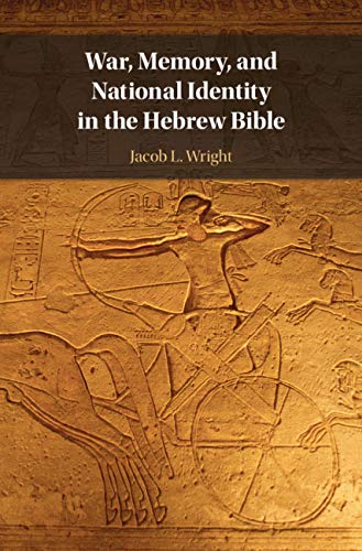War, Memory, and National Identity in the Hebrew Bible by Jacob L. Wright