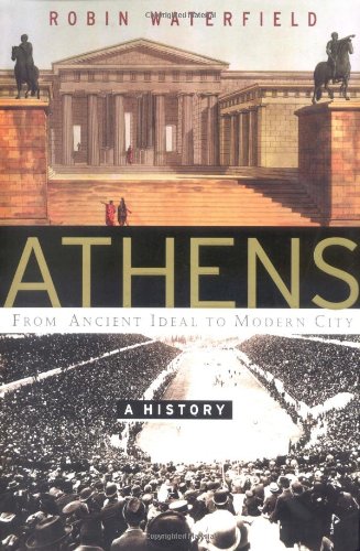 Athens: A History, From Ancient Ideal To Modern City by Robin Waterfield