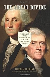 The Great Divide: The Conflict between Washington and Jefferson that Defined a Nation