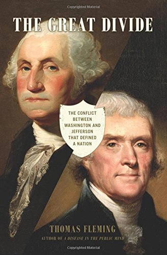 The Great Divide: The Conflict between Washington and Jefferson that Defined a Nation by Thomas Fleming
