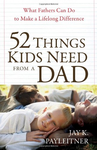 52 Things Kids Need from a Dad: What Fathers Can Do to Make a Lifelong Difference by Jay Payleitner 
			
			
		
		
		
       	 
       		
       			,