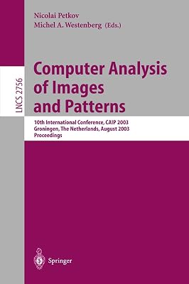 Computer Analysis of Images and Patterns: 10th International Conference, CAIP 2003, Groningen, The Netherlands, August 25-27, 2003, Proceedings (Lecture Notes in Computer Science, 2756)