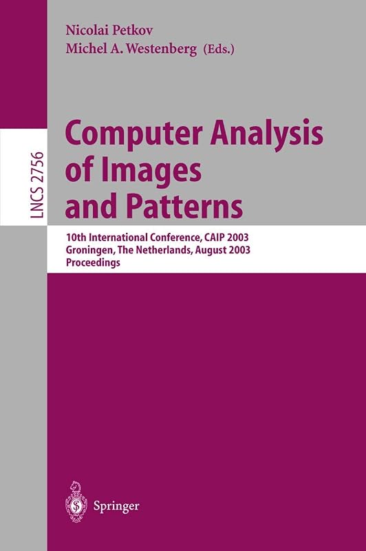 Computer Analysis of Images and Patterns: 10th International Conference, CAIP 2003, Groningen, The Netherlands, August 25-27, 2003, Proceedings (Lecture Notes in Computer Science, 2756) by Nicolai Petkov