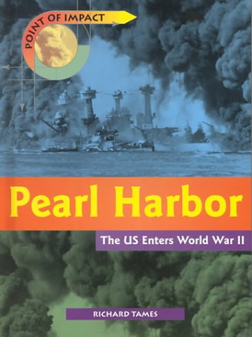 Pearl Harbor: The U.S. Enters World War II (Point of Impact) by Richard Tames