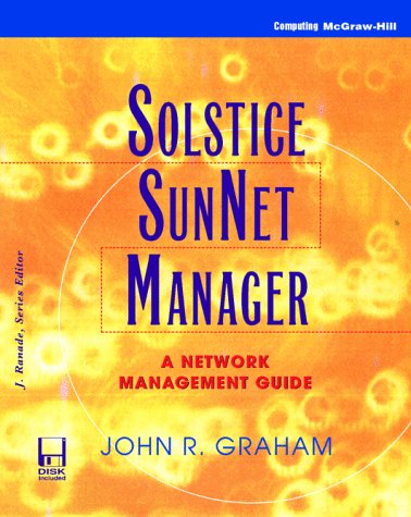 Solstice Sunnet Manager: A Network Management Guide (J. Ranade Workstation Series) by John R. Graham