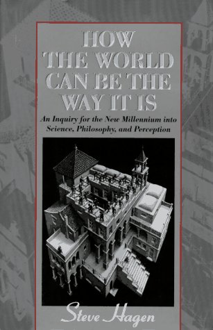 How the World Can Be the Way It Is: An Inquiry for the New Millennium into Science, Philosophy, and Perception by Steve Hagen