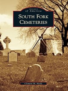 South Fork Cemeteries (Images of America) by Clement M. Healy