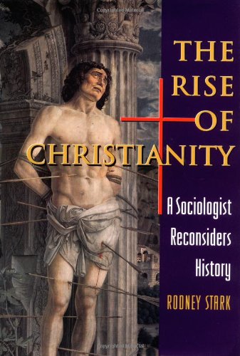 The Rise of Christianity: A Sociologist Reconsiders History by Rodney Stark