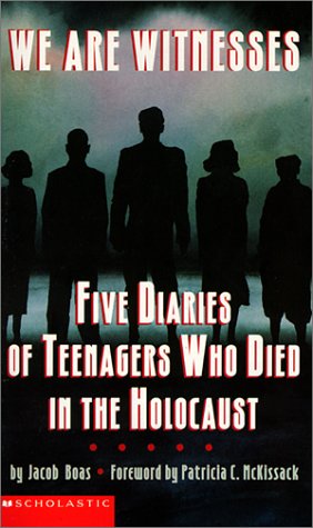 We are witnesses : five diaries of teenagers who died in the Holocaust by Jacob Boas