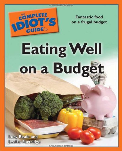 The Complete Idiot's Guide to Eating Well on a Budget by Lucy Beale
