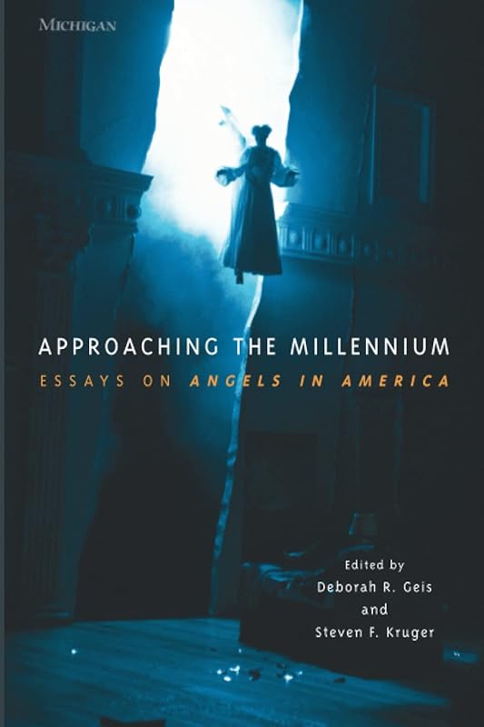 Approaching the Millennium: Essays on Angels in America (Theater: Theory/Text/Performance) by Deborah R. Geis